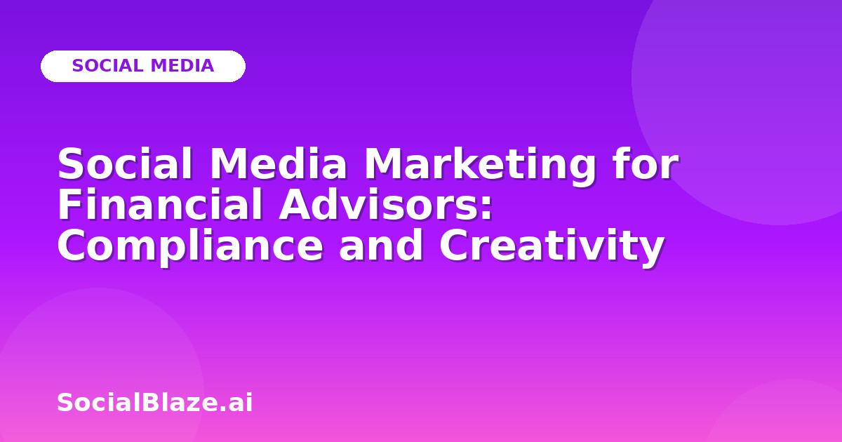Social Media Marketing for Financial Advisors: Compliance and Creativity