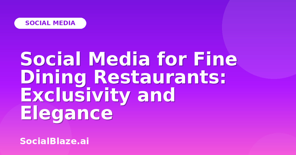 Social Media for Fine Dining Restaurants: Exclusivity and Elegance