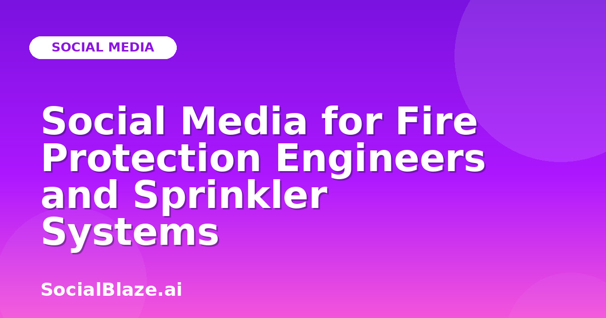 Social Media for Fire Protection Engineers and Sprinkler Systems