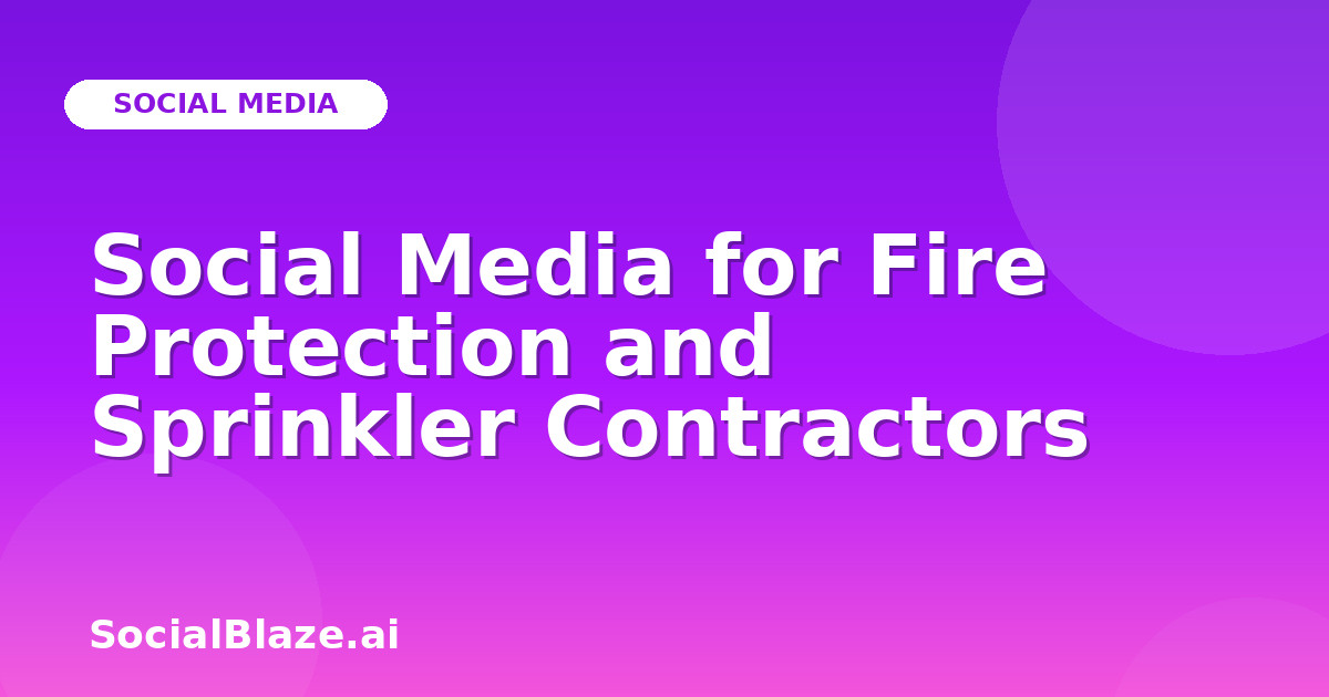 Social Media for Fire Protection and Sprinkler Contractors
