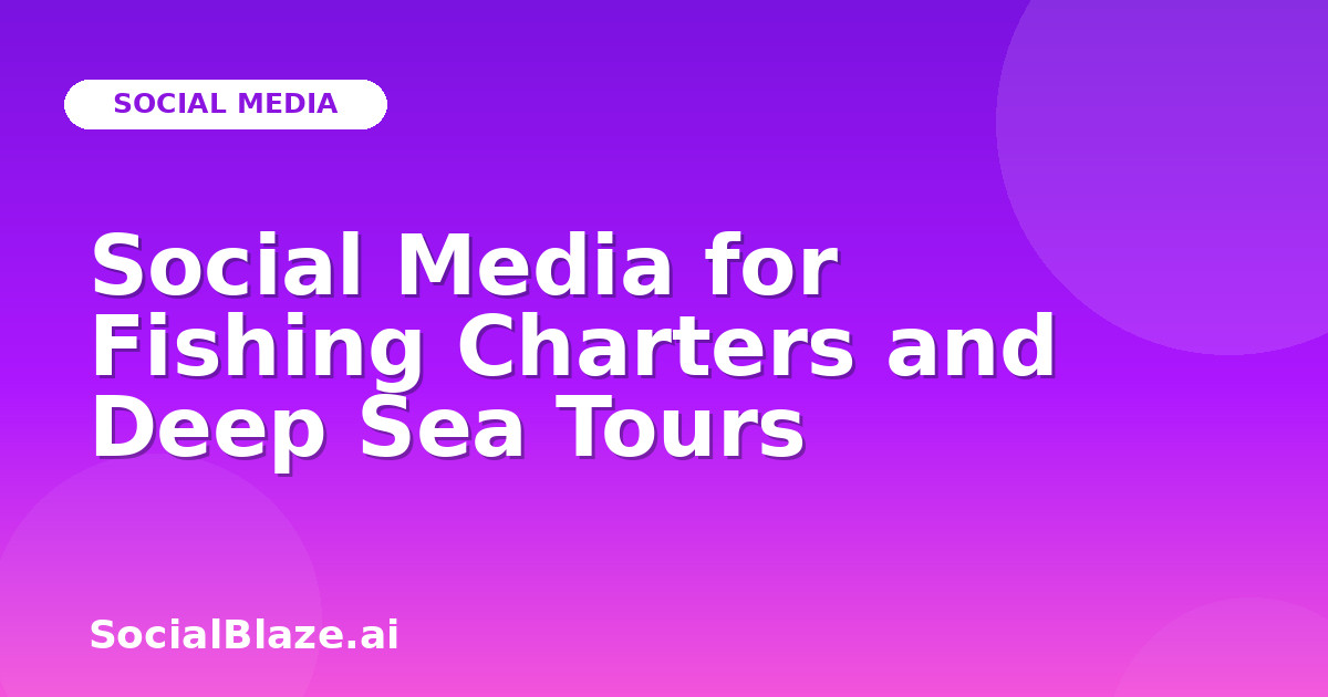 Social Media for Fishing Charters and Deep Sea Tours