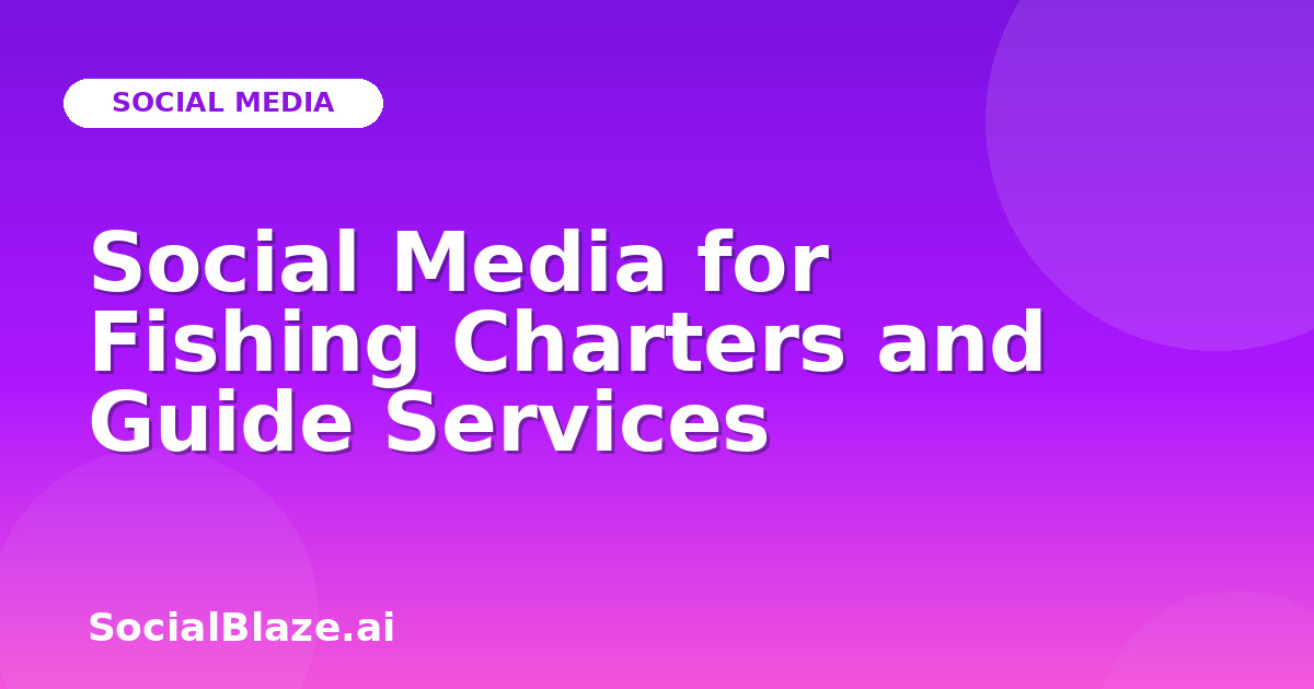 Social Media for Fishing Charters and Guide Services