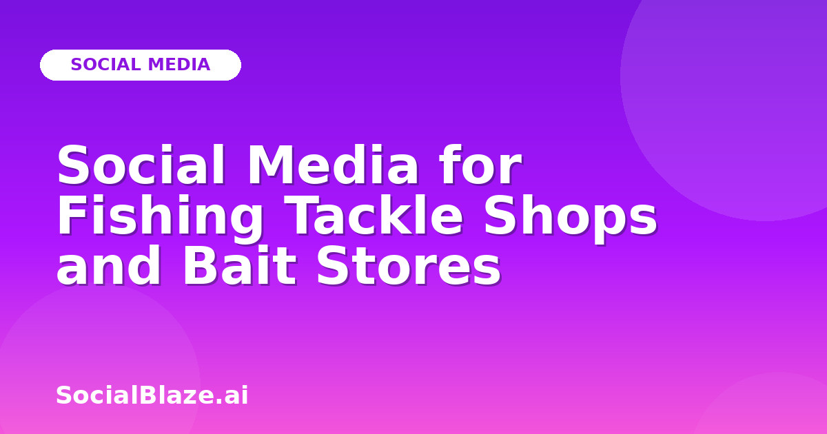 Social Media for Fishing Tackle Shops and Bait Stores
