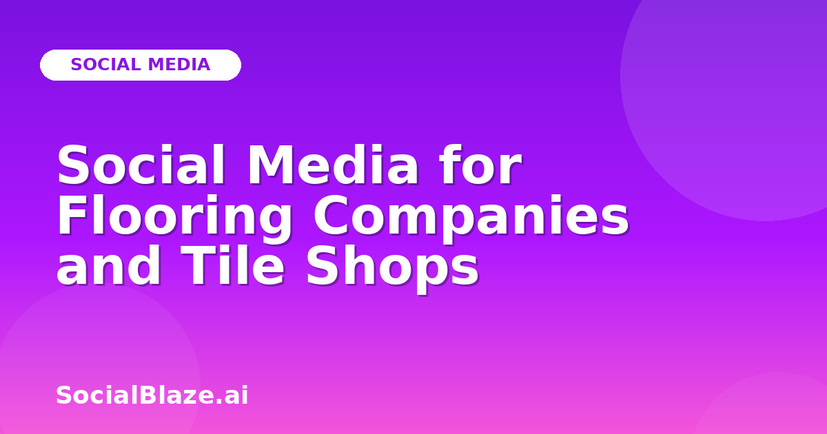 Social Media for Flooring Companies and Tile Shops