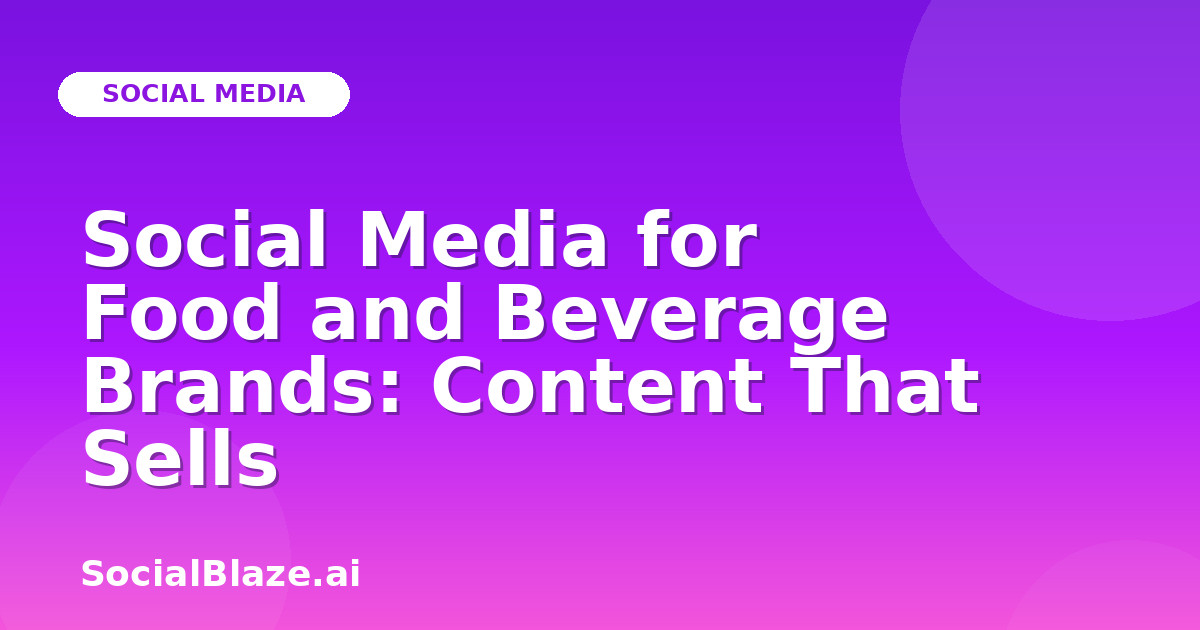 Social Media for Food and Beverage Brands: Content That Sells