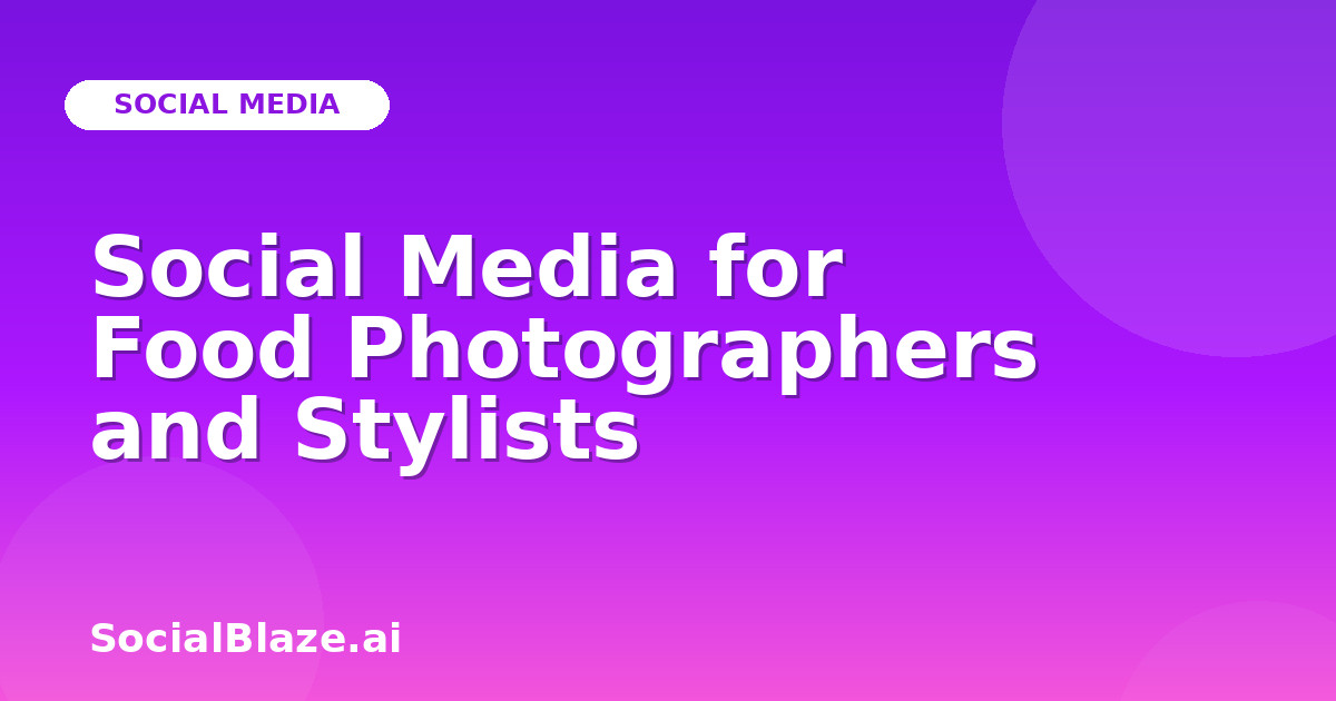 Social Media for Food Photographers and Stylists
