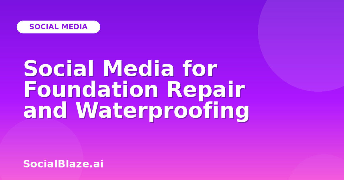 Social Media for Foundation Repair and Waterproofing