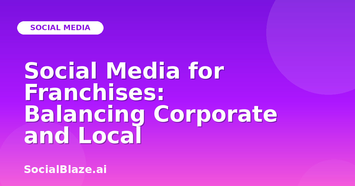 Social Media for Franchises: Balancing Corporate and Local