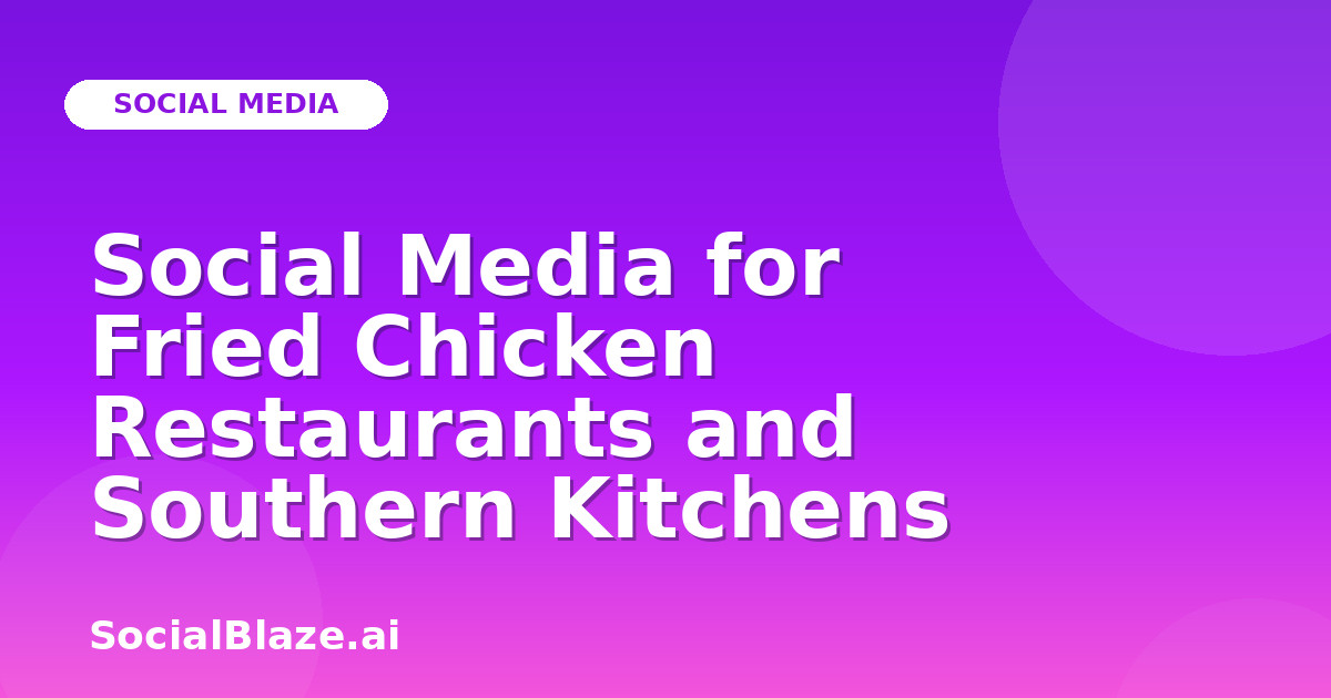 Social Media for Fried Chicken Restaurants and Southern Kitchens