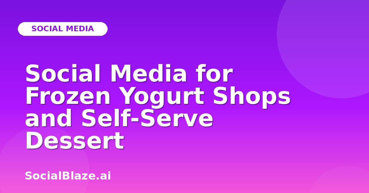Social Media for Frozen Yogurt Shops and Self-Serve Dessert