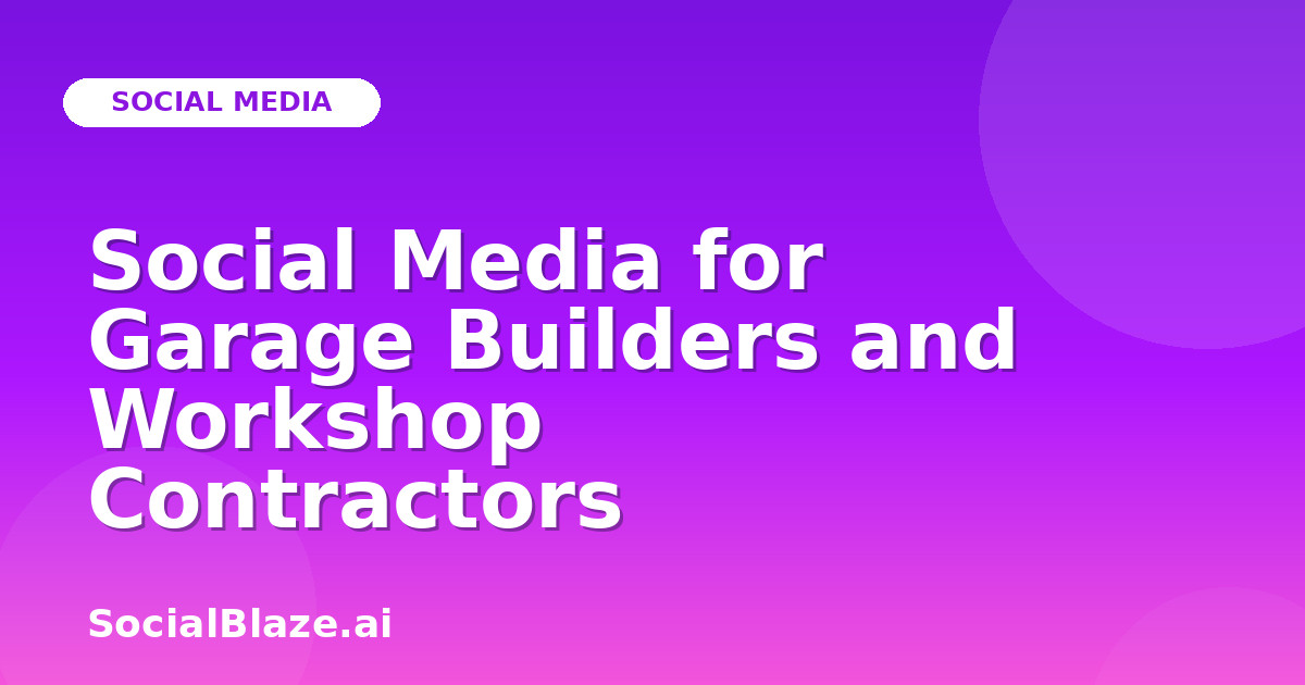 Social Media for Garage Builders and Workshop Contractors