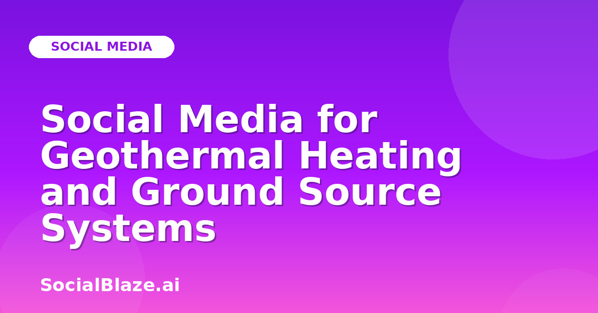 Social Media for Geothermal Heating and Ground Source Systems