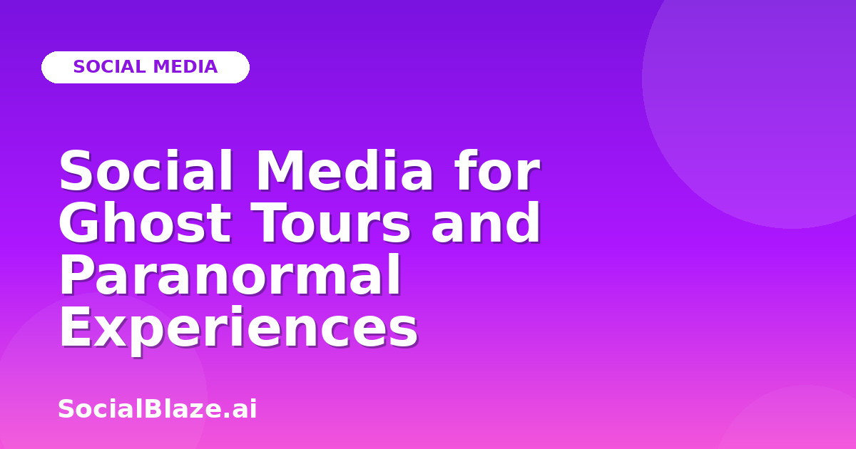 Social Media for Ghost Tours and Paranormal Experiences