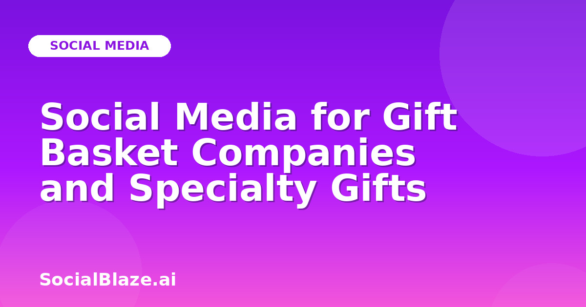 Social Media for Gift Basket Companies and Specialty Gifts