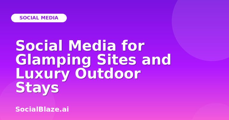Social Media For Glamping Sites And Luxury Outdoor Stays