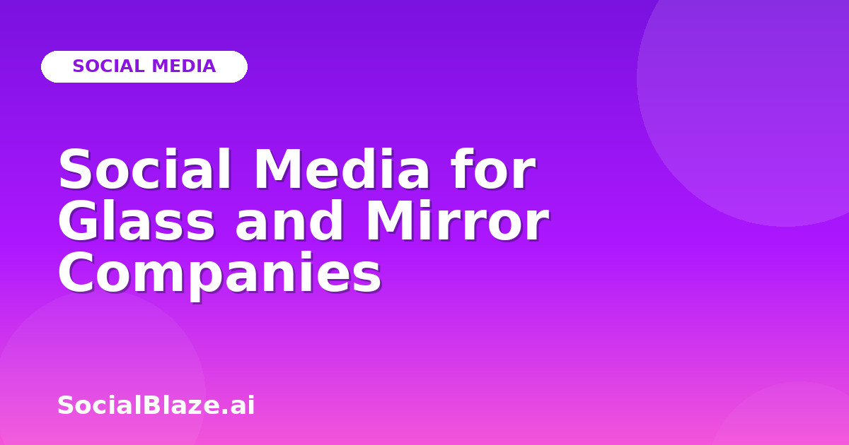 Social Media for Glass and Mirror Companies