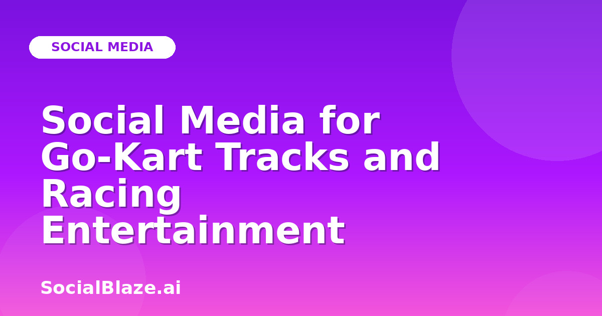 Social Media for Go-Kart Tracks and Racing Entertainment