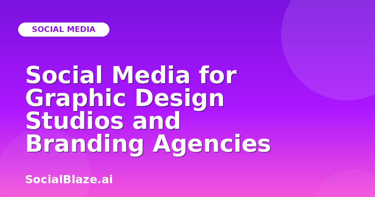 Social Media for Graphic Design Studios and Branding Agencies