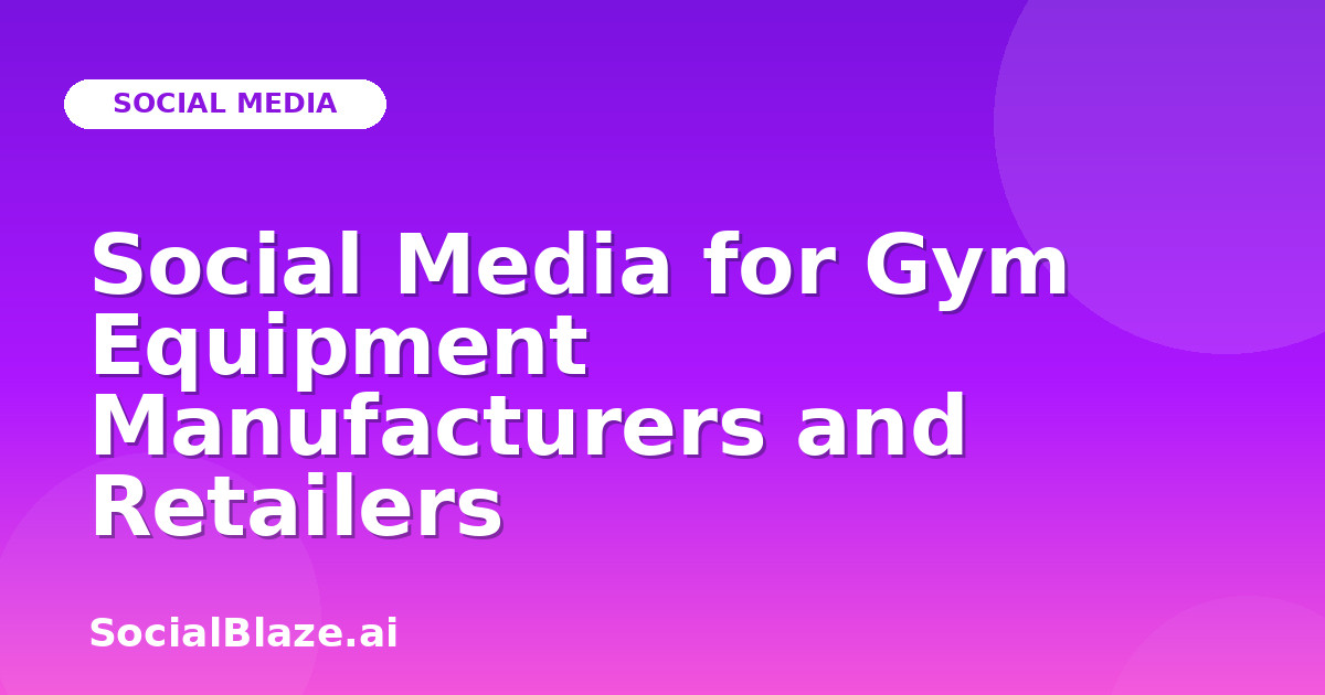 Social Media for Gym Equipment Manufacturers and Retailers