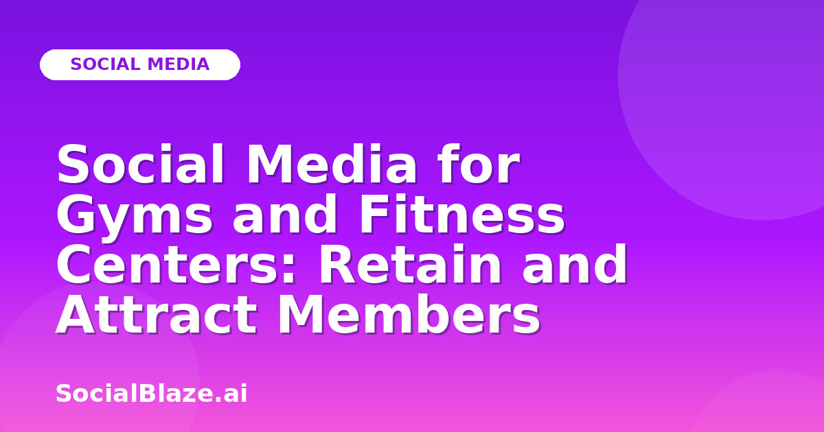Social Media for Gyms and Fitness Centers: Retain and Attract Members