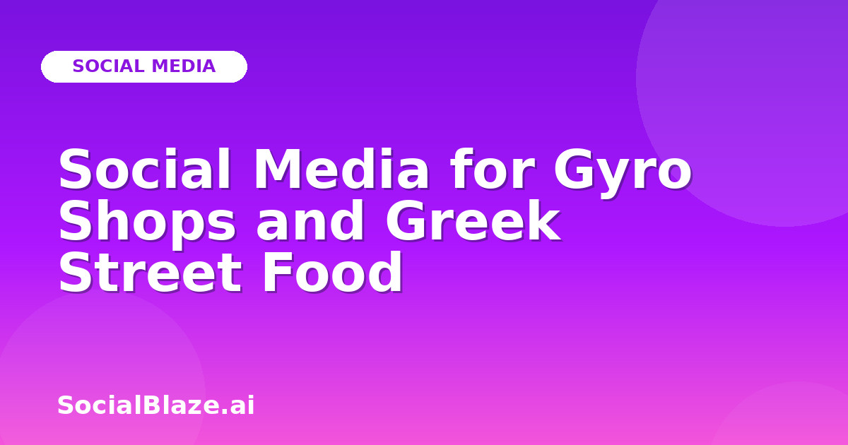 Social Media for Gyro Shops and Greek Street Food