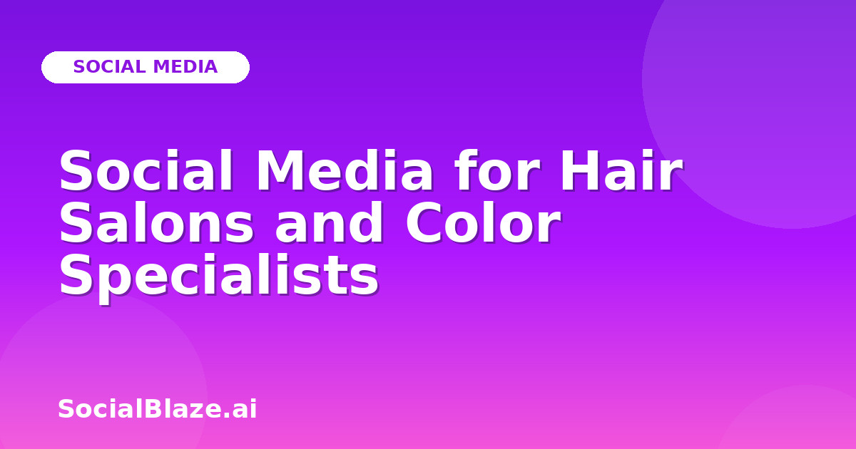 Social Media for Hair Salons and Color Specialists