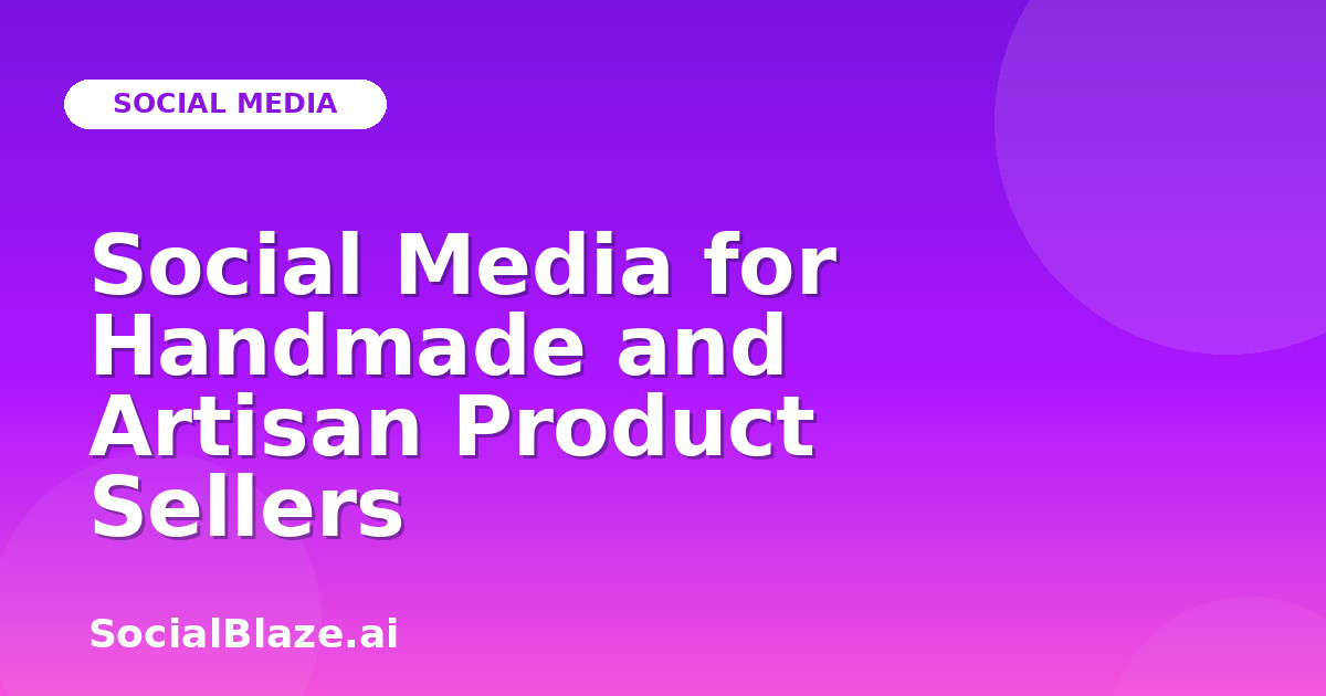 Social Media for Handmade and Artisan Product Sellers