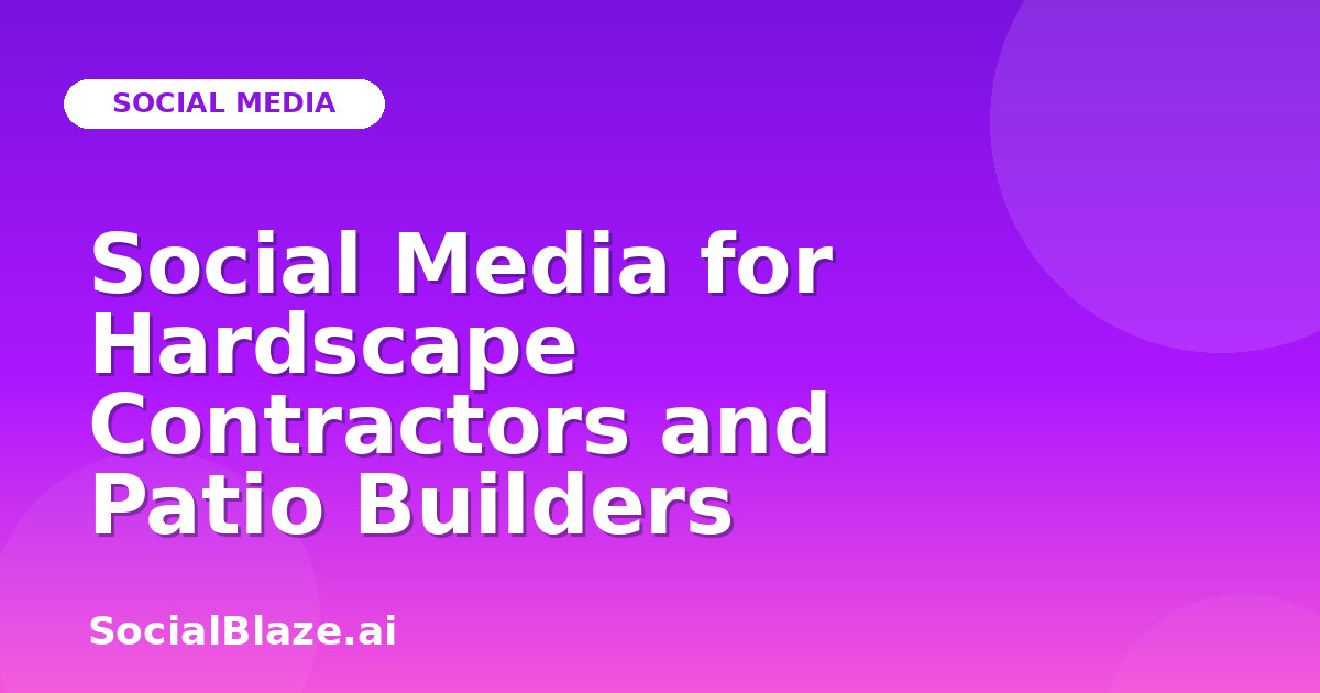 Social Media for Hardscape Contractors and Patio Builders
