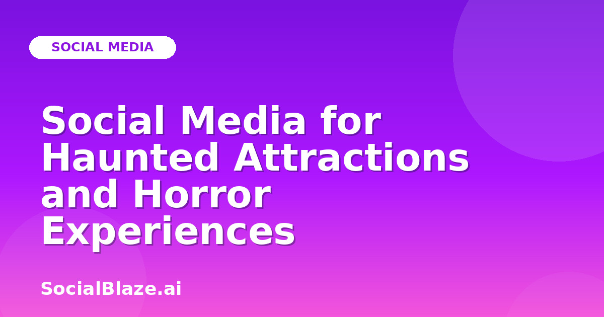 Social Media for Haunted Attractions and Horror Experiences