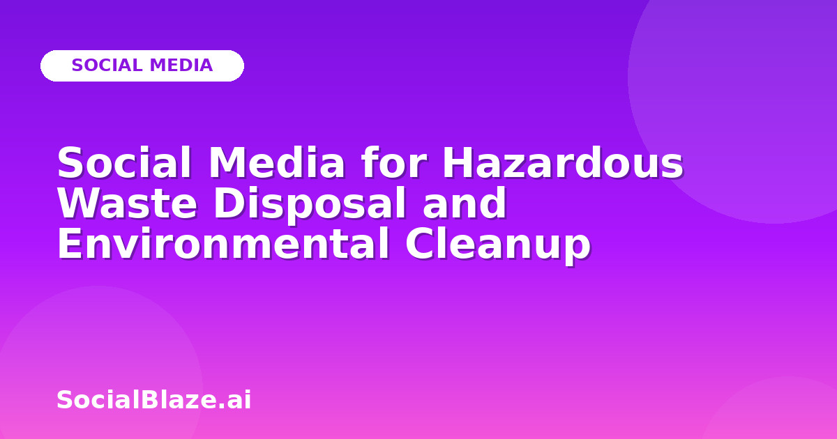 Social Media for Hazardous Waste Disposal and Environmental Cleanup