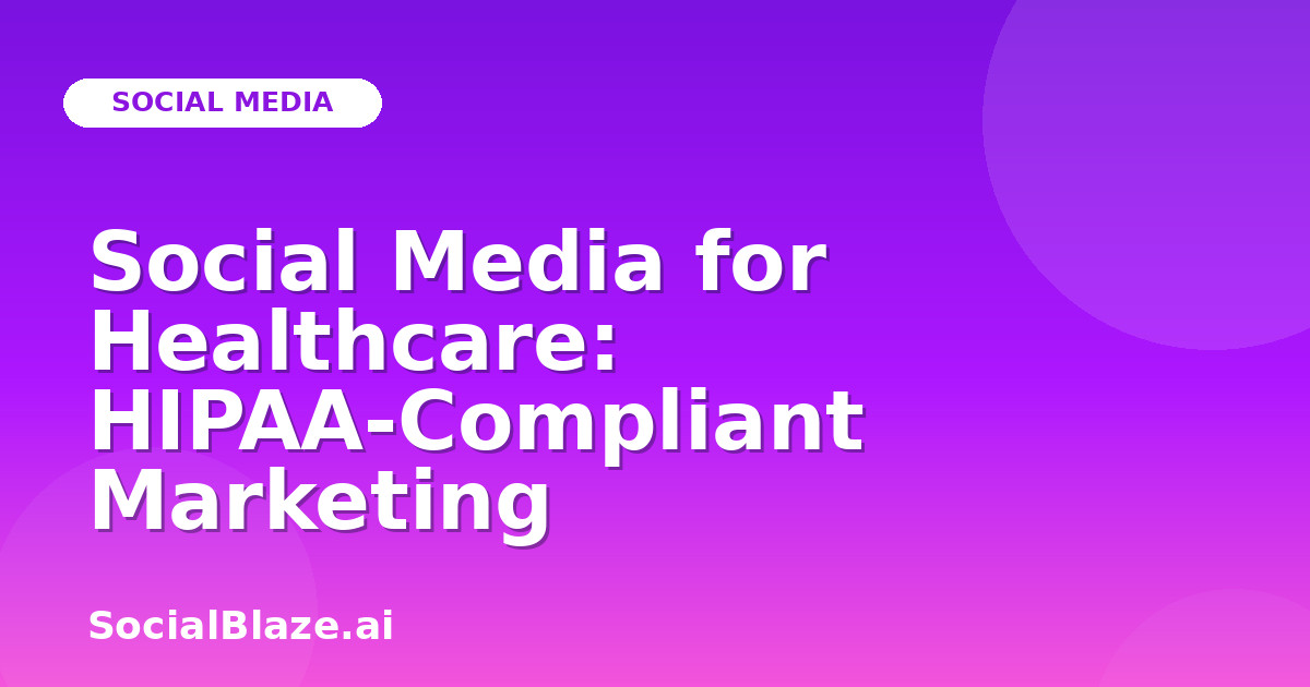Social Media for Healthcare: HIPAA-Compliant Marketing