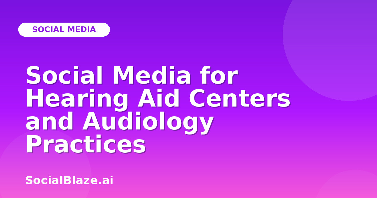 Social Media for Hearing Aid Centers and Audiology Practices