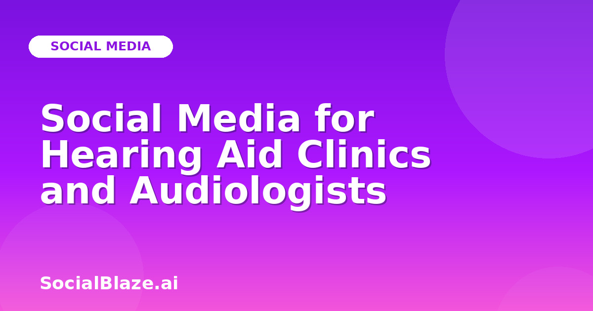 Social Media for Hearing Aid Clinics and Audiologists