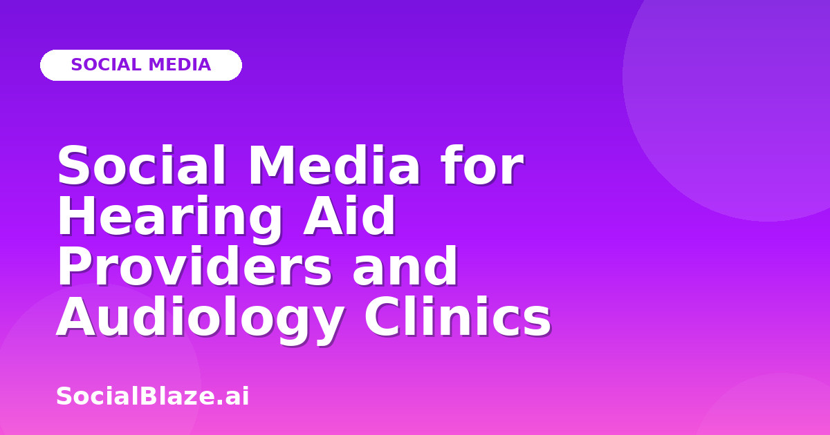 Social Media for Hearing Aid Providers and Audiology Clinics