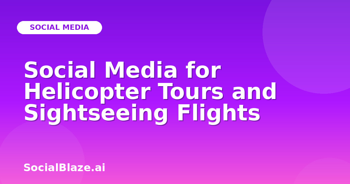 Social Media for Helicopter Tours and Sightseeing Flights