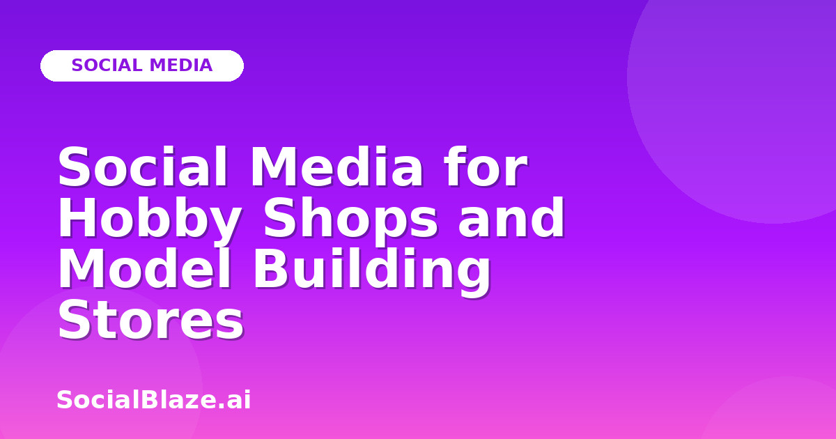 Social Media for Hobby Shops and Model Building Stores