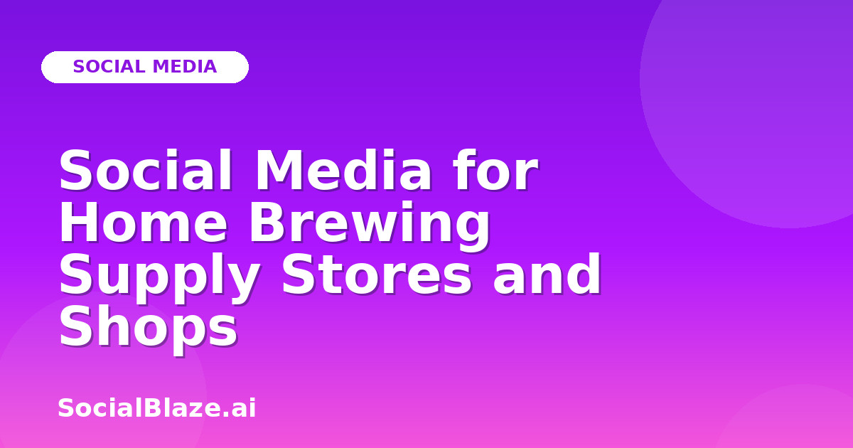 Social Media for Home Brewing Supply Stores and Shops