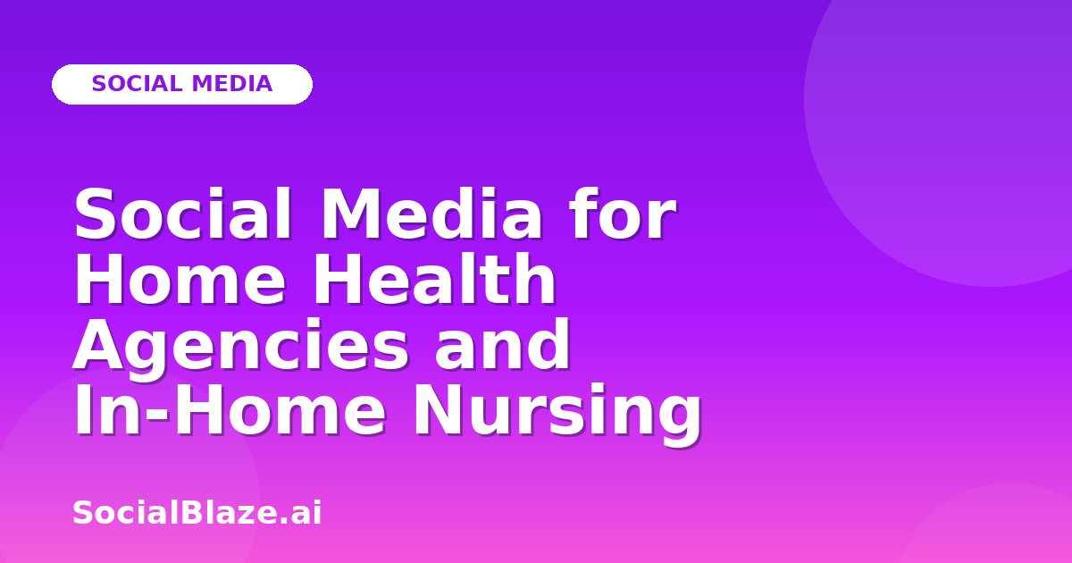 Social Media for Home Health Agencies and In-Home Nursing