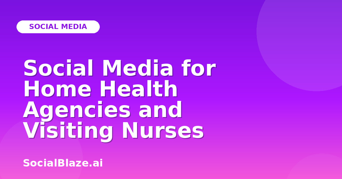 Social Media for Home Health Agencies and Visiting Nurses