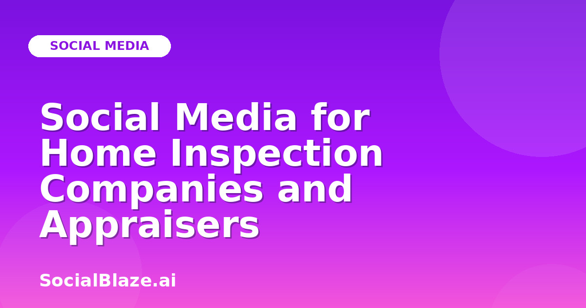 Social Media for Home Inspection Companies and Appraisers