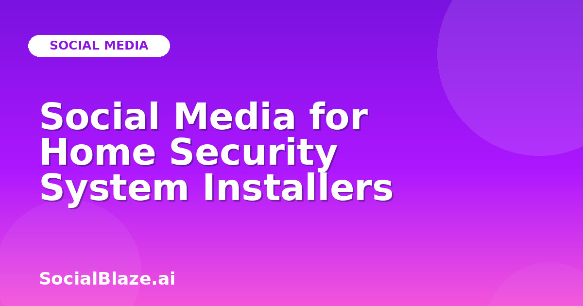 Social Media for Home Security System Installers