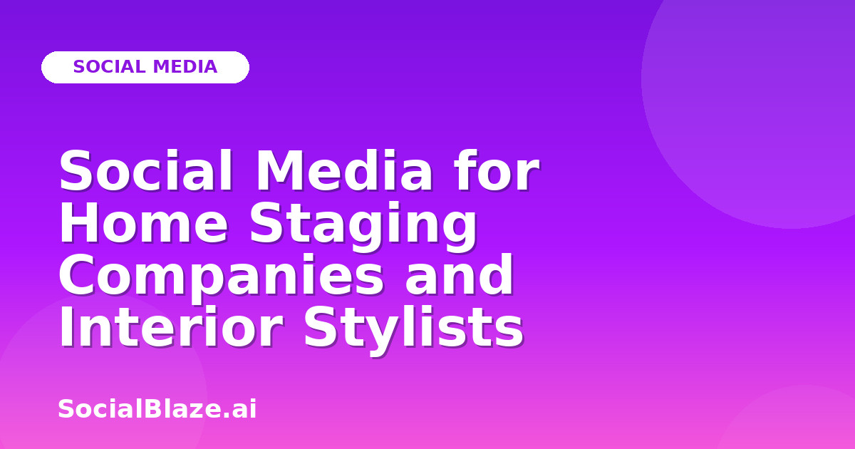 Social Media for Home Staging Companies and Interior Stylists