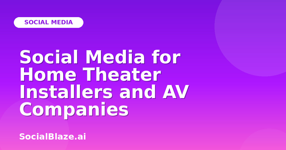 Social Media for Home Theater Installers and AV Companies