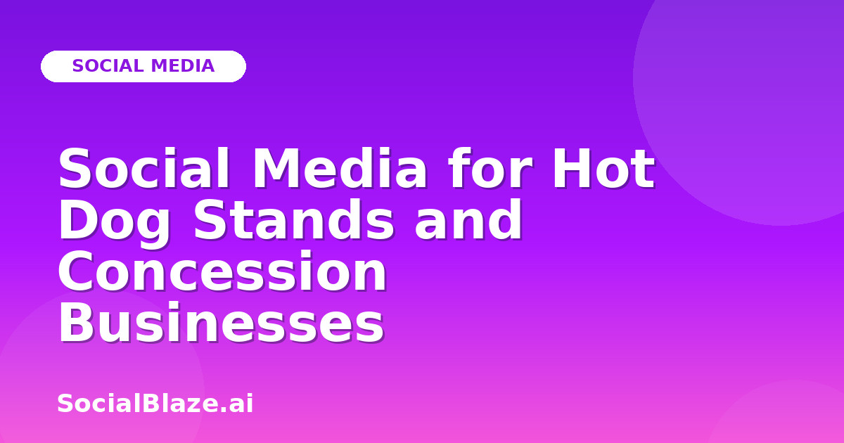 Social Media for Hot Dog Stands and Concession Businesses