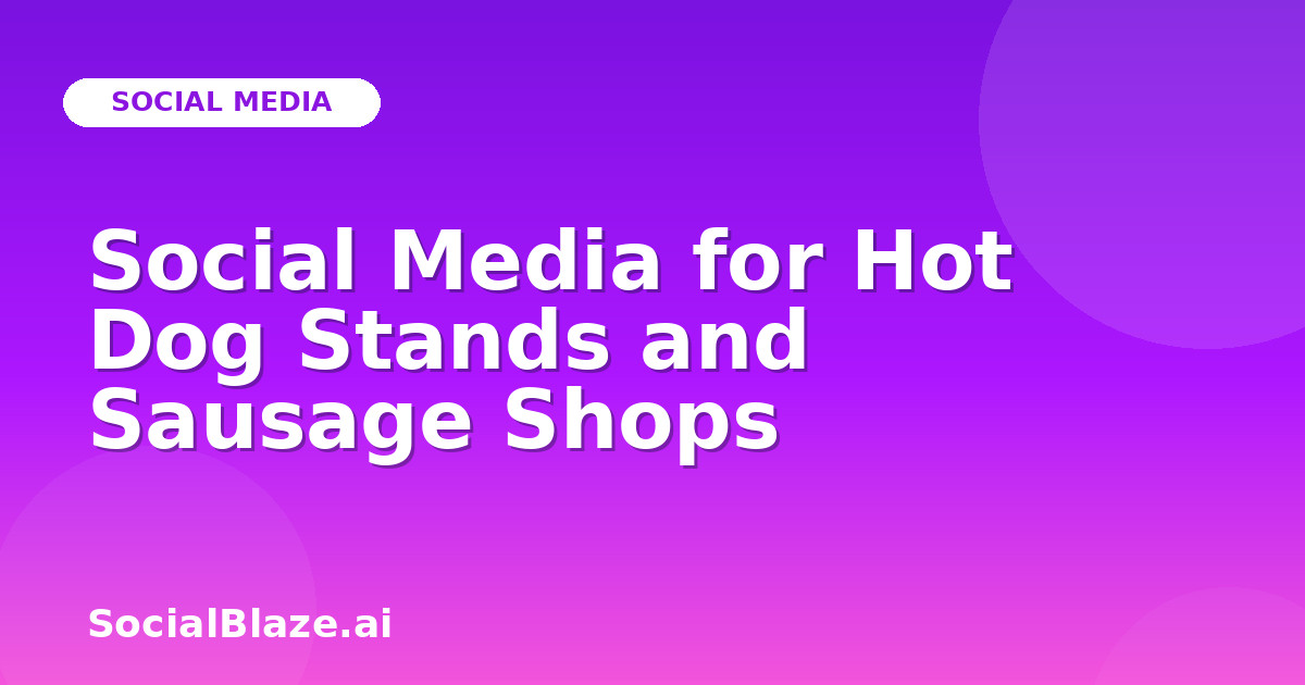Social Media for Hot Dog Stands and Sausage Shops