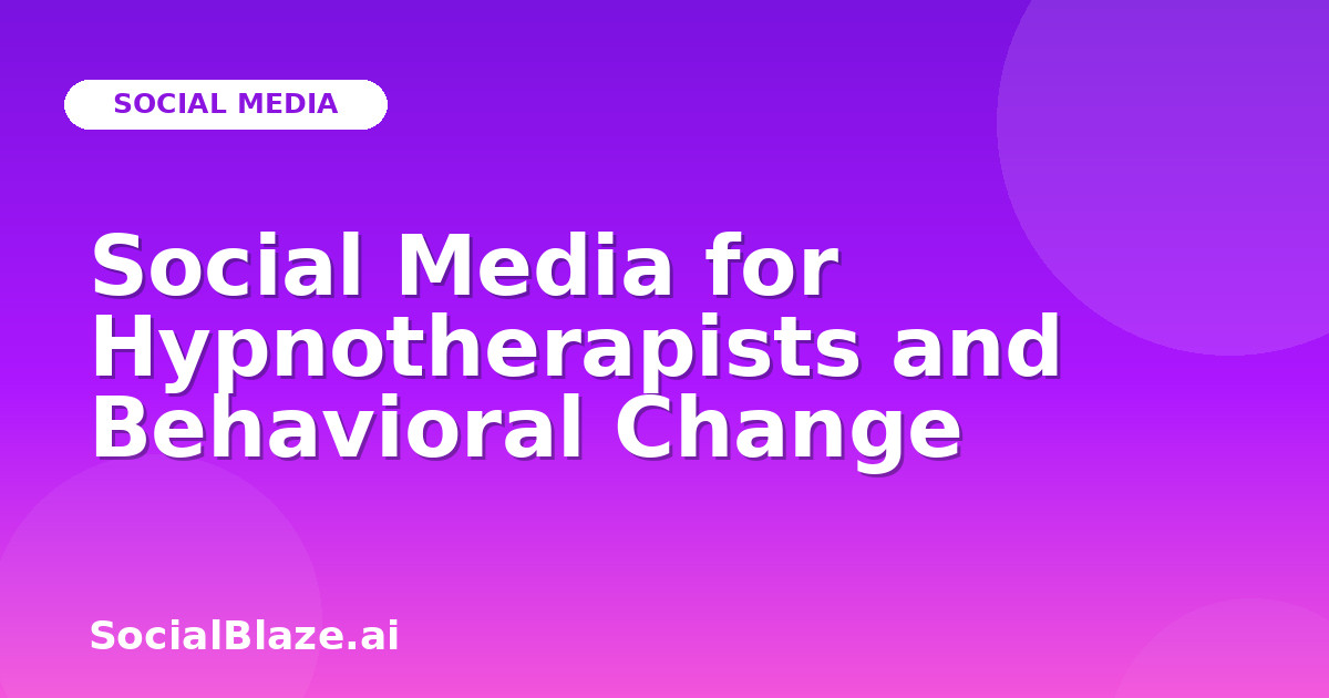 Social Media for Hypnotherapists and Behavioral Change