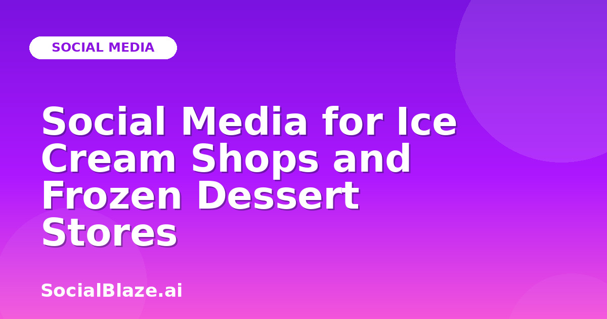 Social Media for Ice Cream Shops and Frozen Dessert Stores