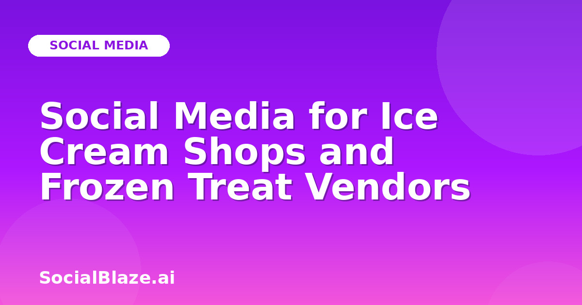 Social Media for Ice Cream Shops and Frozen Treat Vendors