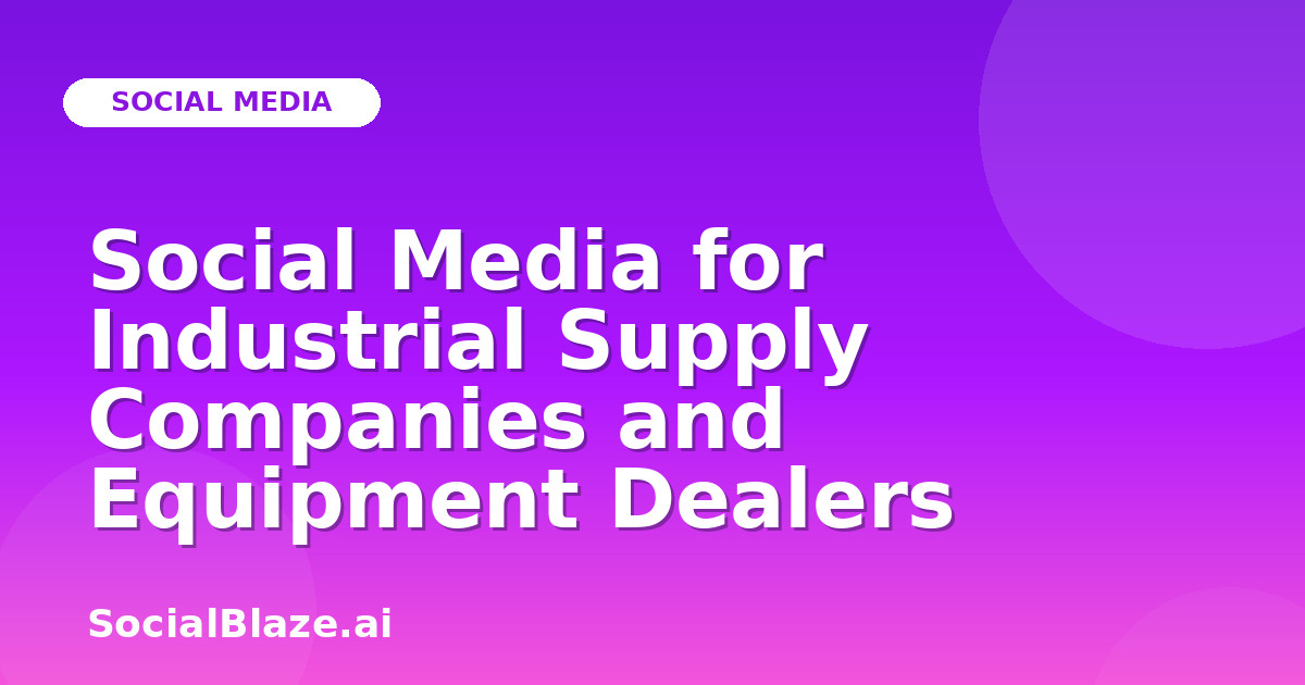 Social Media for Industrial Supply Companies and Equipment Dealers