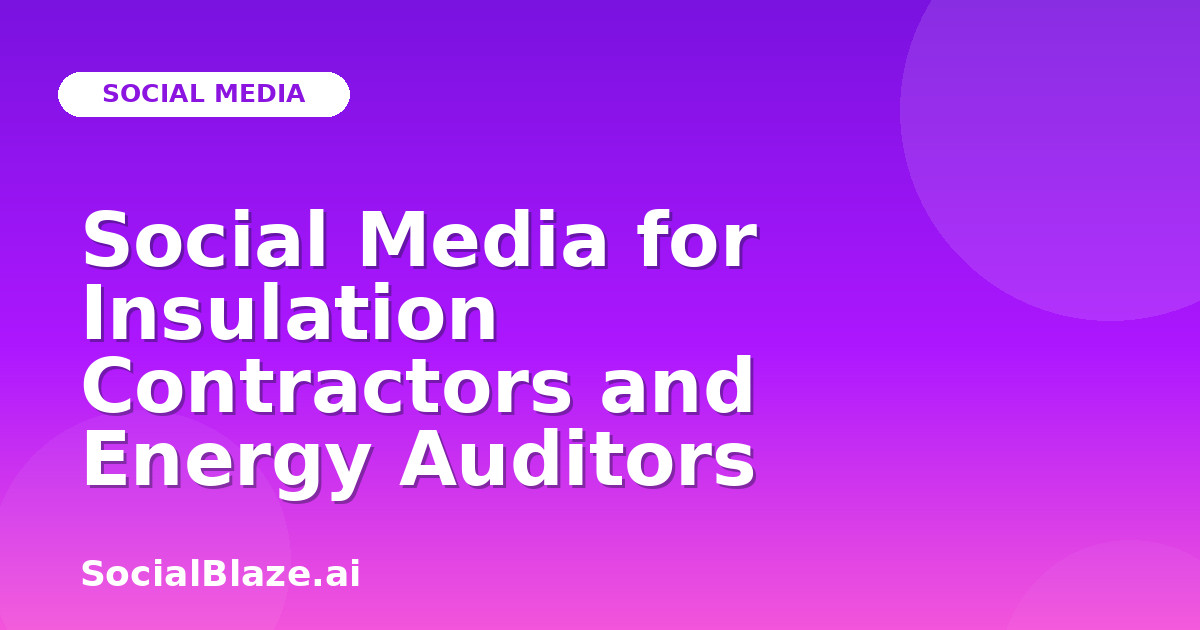 Social Media for Insulation Contractors and Energy Auditors